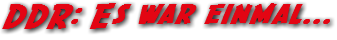 DDR: Es war einmal...